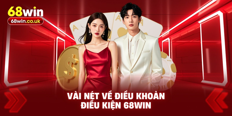 Vài nét về điều khoản điều kiện 68WIN